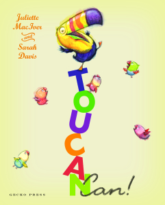 Toucan Can by Juliette MacIver and Sarah Davis, Gecko Press.